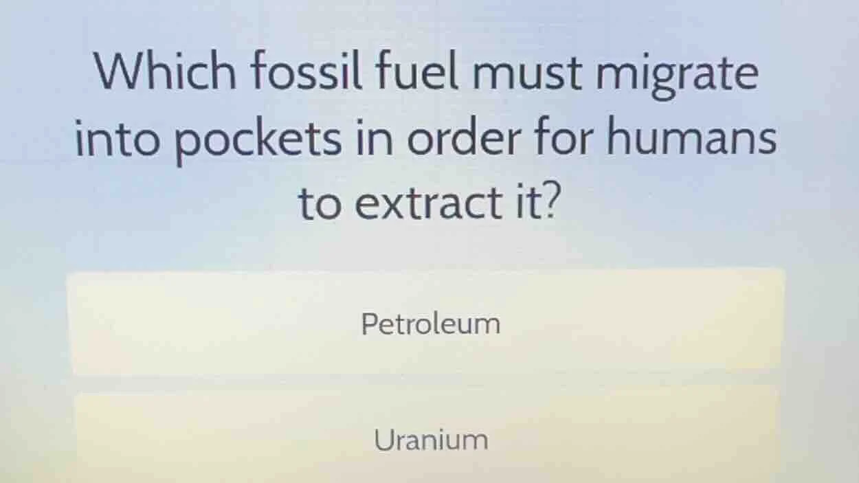 which fossil fuel must migrate into pockets in order for humans to extr…