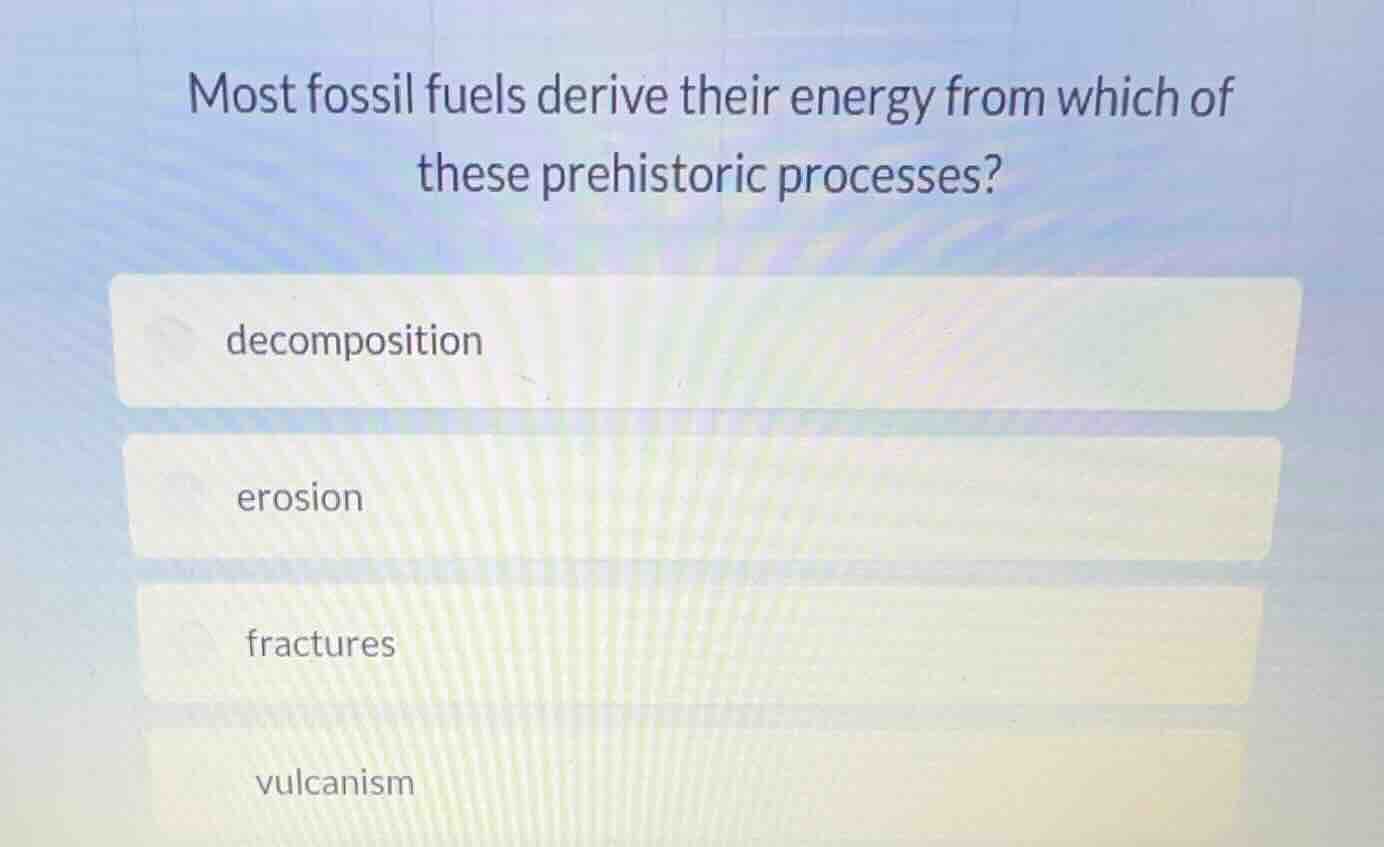 most fossil fuels derive their energy from which of these prehistoric p…