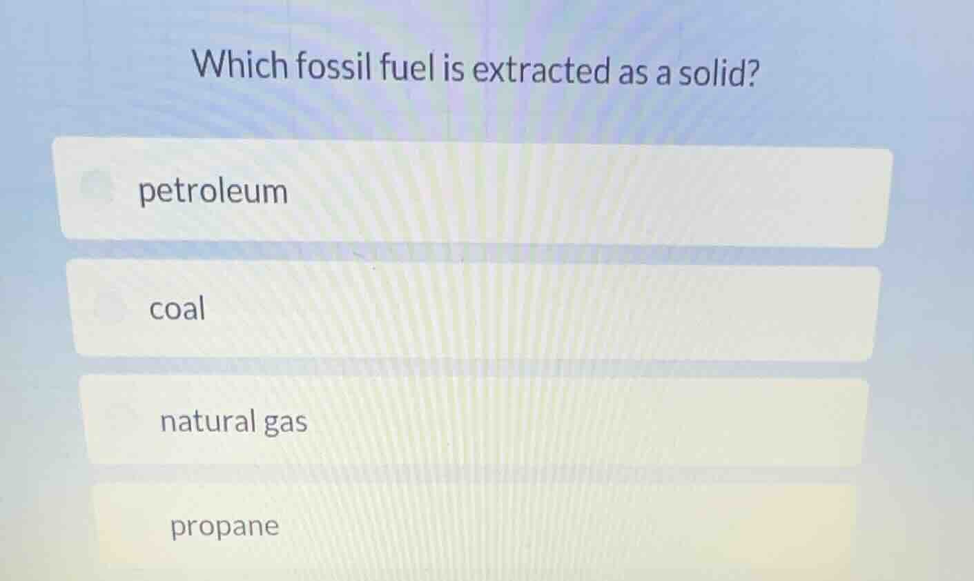 which fossil fuel is extracted as a solid? petroleum coal natural gas p…