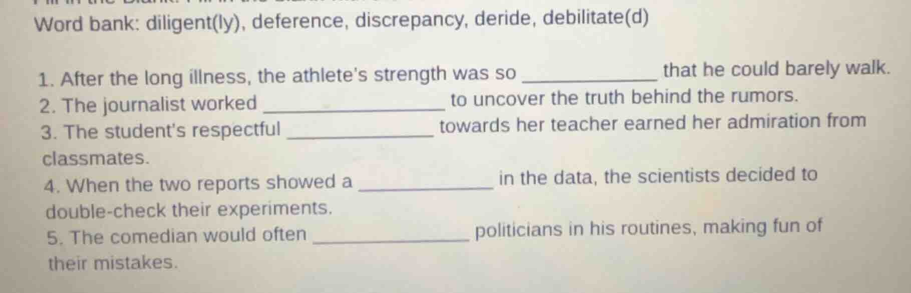 word bank: diligent(ly), deference, discrepancy, deride, debilitate(d)\…