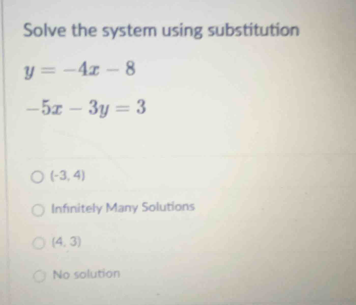 solve the system using substitution y = -4x - 8 -5x - 3y = 3 ○ (-3, 4) …