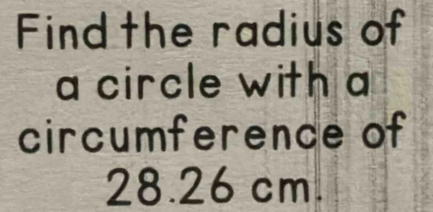 find the radius of a circle with a circumference of 28.26 cm.