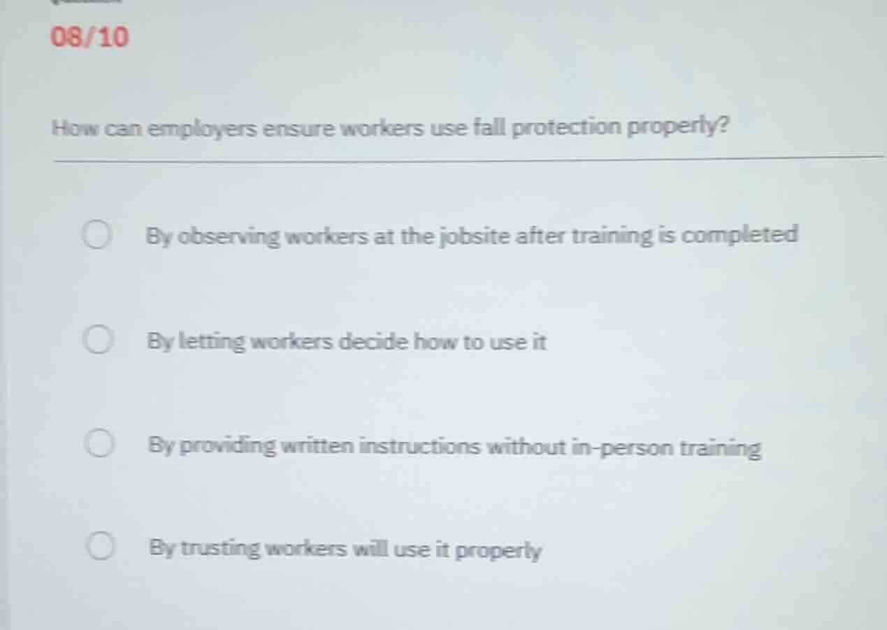 how can employers ensure workers use fall protection properly? by obser…