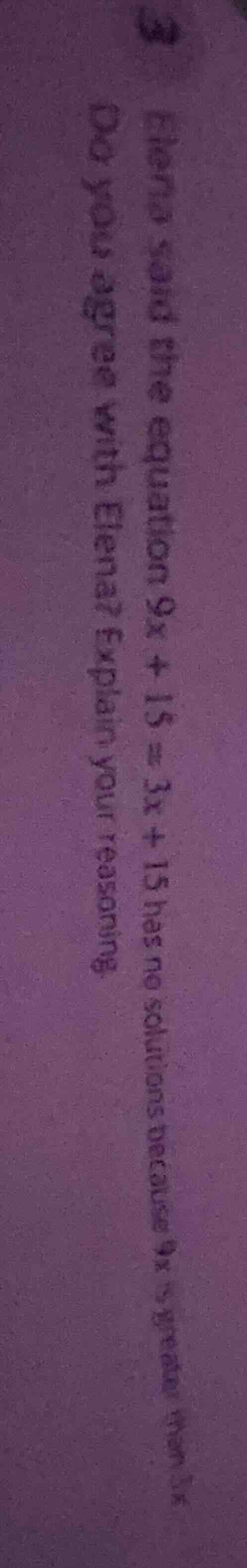 3 elena said the equation ( 9x + 15 = 3x + 15 ) has no solutions becaus…