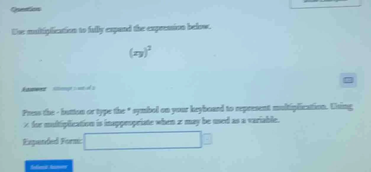 question use multiplication to fully expand the expression below. $(xy)…