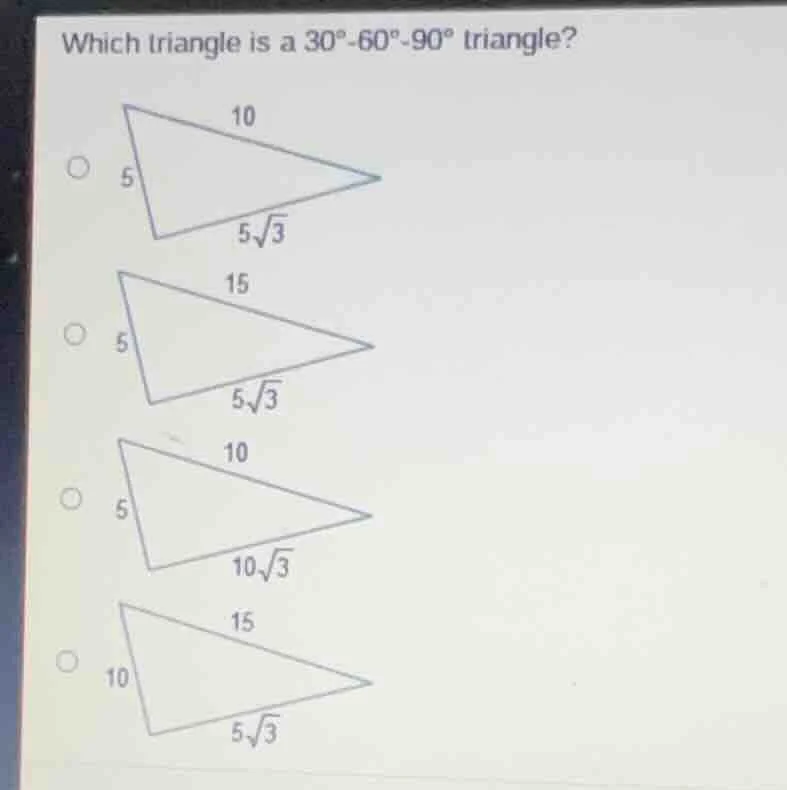 which triangle is a 30°-60°-90° triangle? 10 5 $5\\sqrt{3}$ 15 5 $5\\sq…