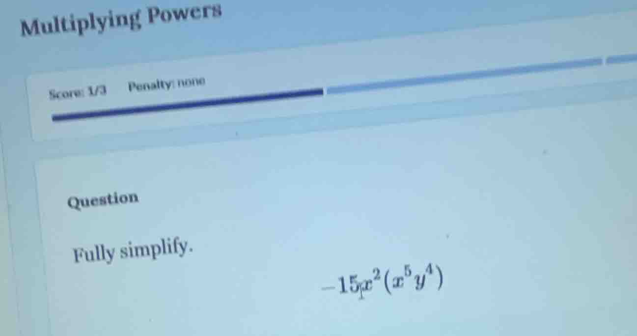 multiplying powers score: 1/3 penalty: none question fully simplify. -1…