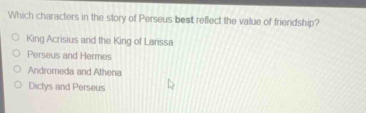 which characters in the story of perseus best reflect the value of frie…
