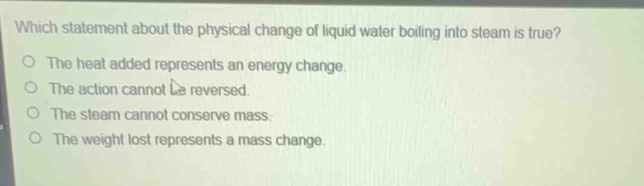 which statement about the physical change of liquid water boiling into …