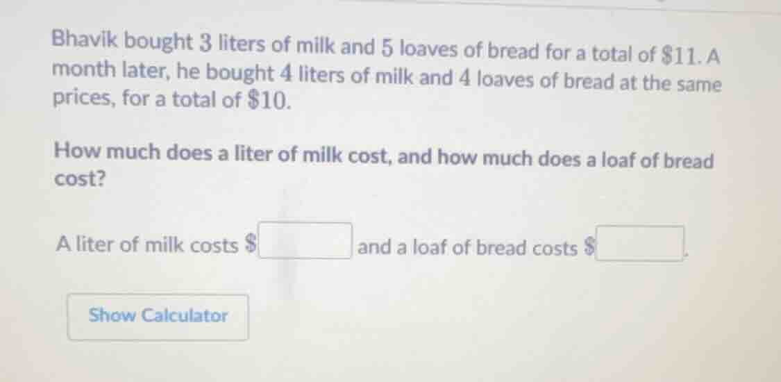 bhavik bought 3 liters of milk and 5 loaves of bread for a total of $11…