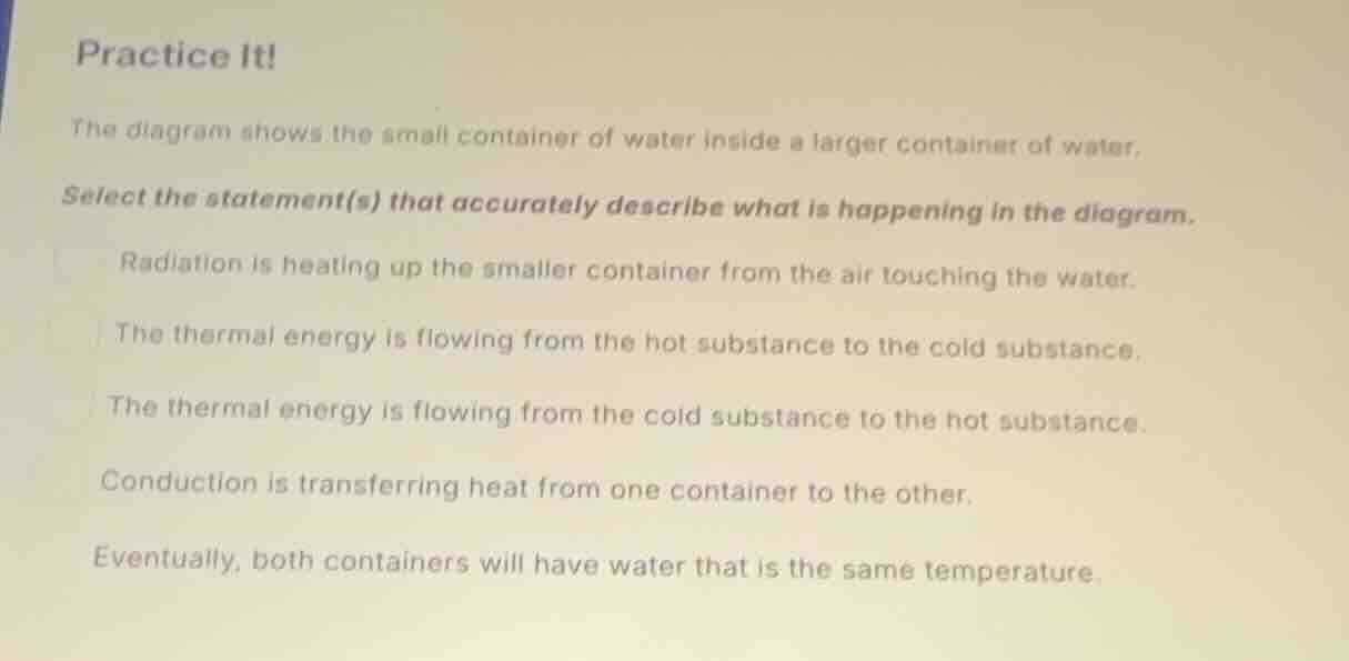 practice it! the diagram shows the small container of water inside a la…