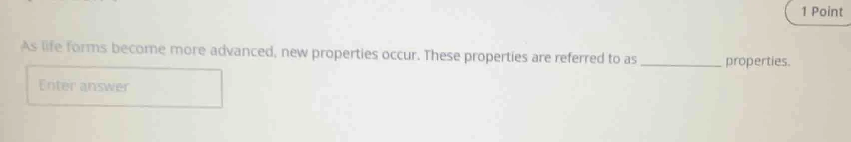 as life forms become more advanced, new properties occur. these propert…