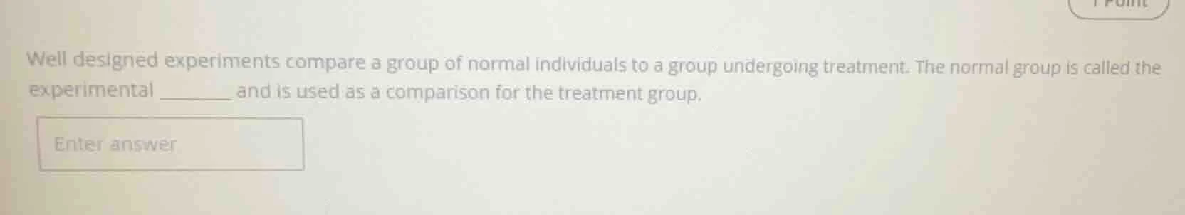 well designed experiments compare a group of normal individuals to a gr…