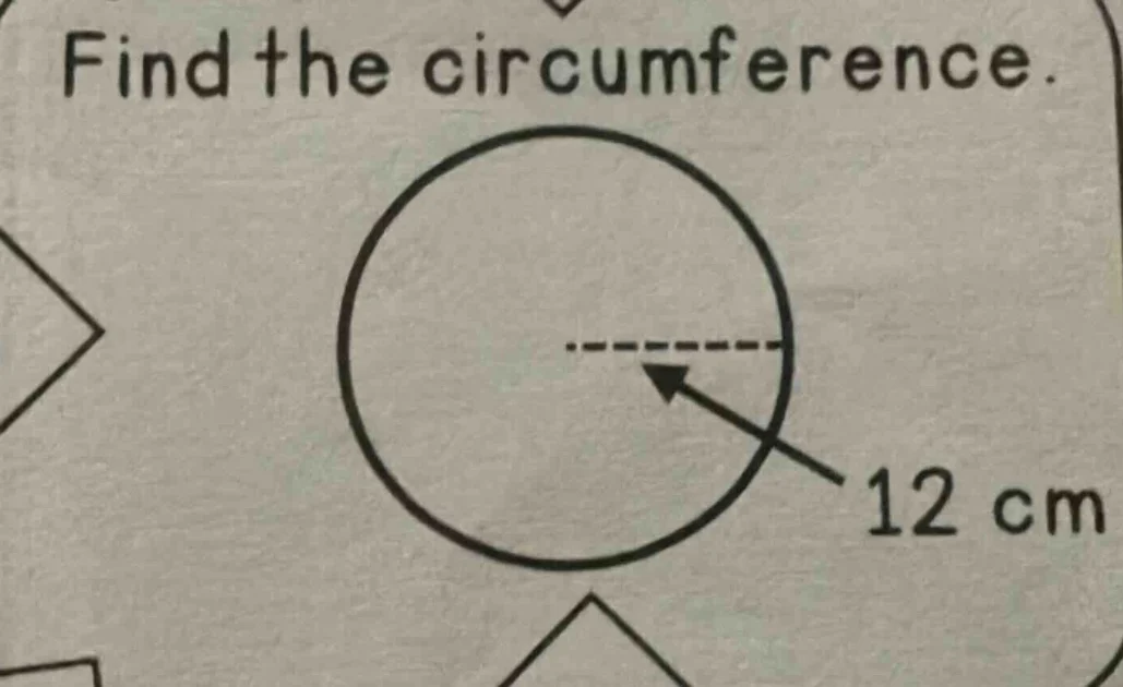 find the circumference. 12 cm