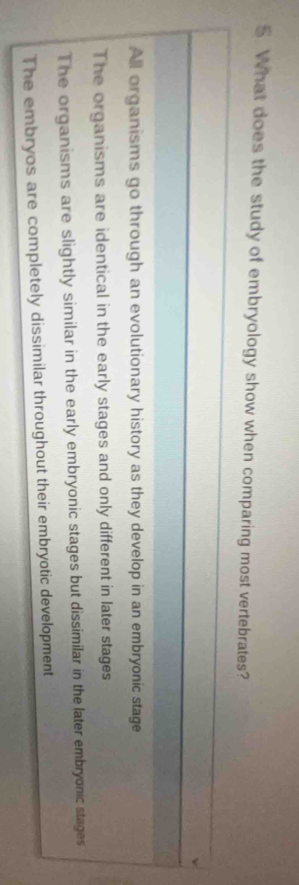 5. what does the study of embryology show when comparing most vertebrat…