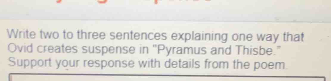 write two to three sentences explaining one way that ovid creates suspe…