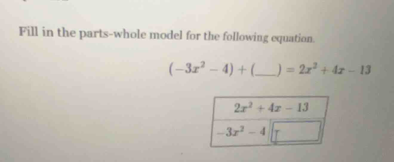 fill in the parts - whole model for the following equation. $(-3x^{2}-4…