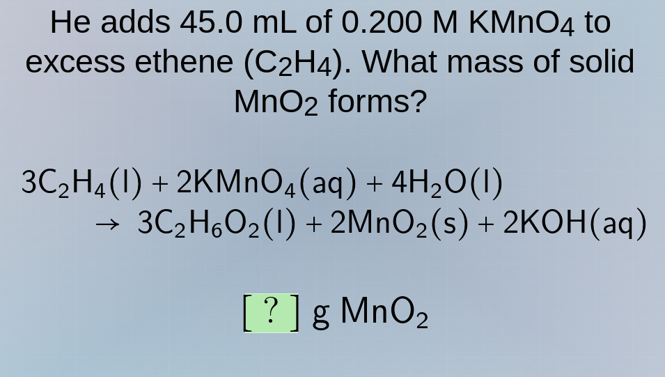 he adds 45.0 ml of 0.200 m kmno₄ to excess ethene (c₂h₄). what mass of …