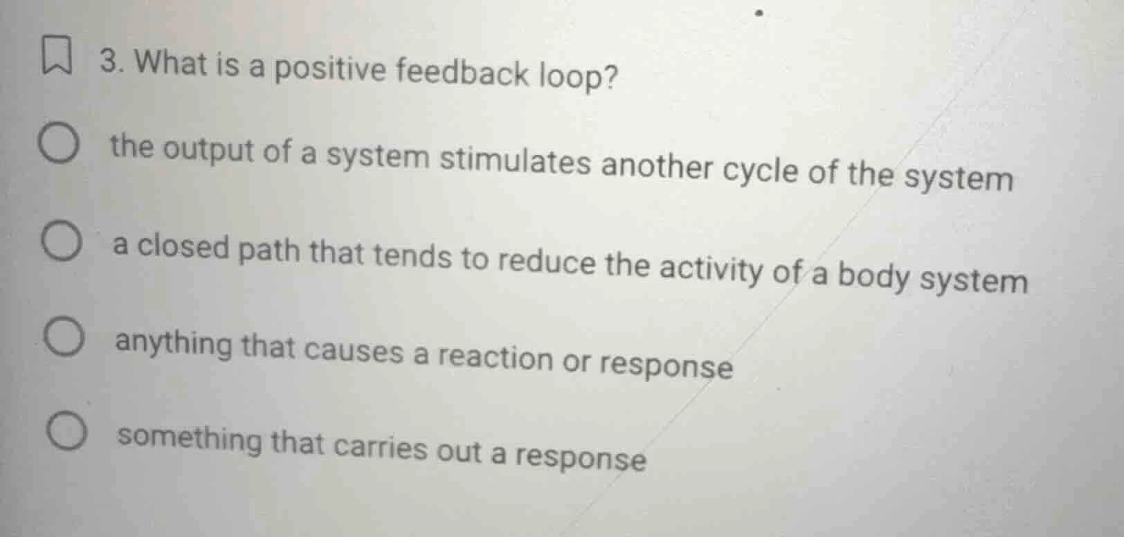 3. what is a positive feedback loop? the output of a system stimulates …
