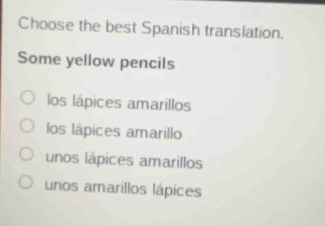 choose the best spanish translation. some yellow pencils los lápices am…