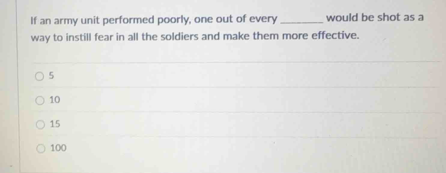 if an army unit performed poorly, one out of every ______ would be shot…