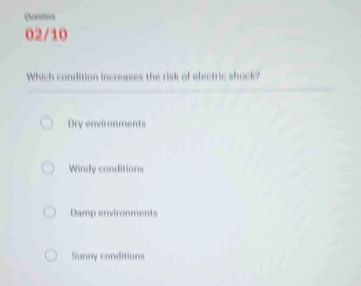 question 02/10 which condition increases the risk of electric shock? dr…