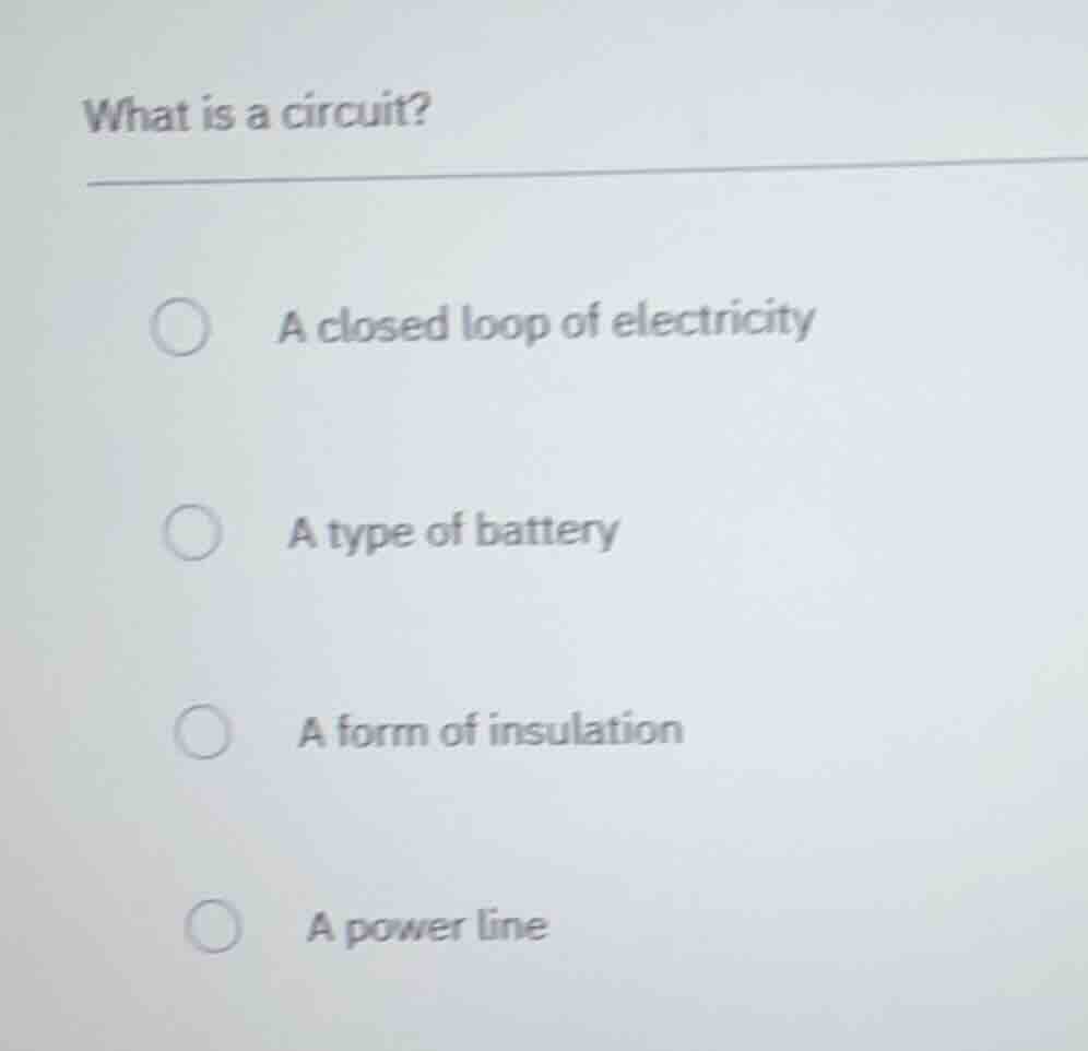 what is a circuit? a closed loop of electricity a type of battery a for…