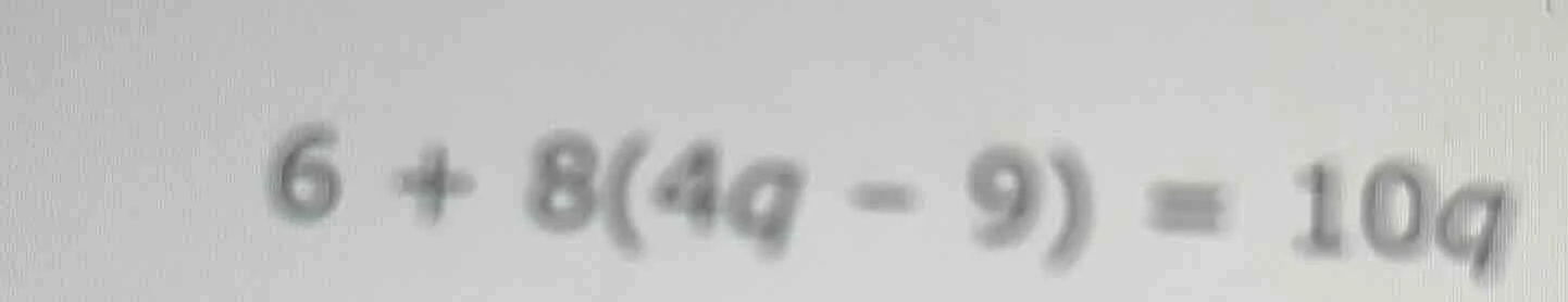 6 + 8(4q - 9) = 10q