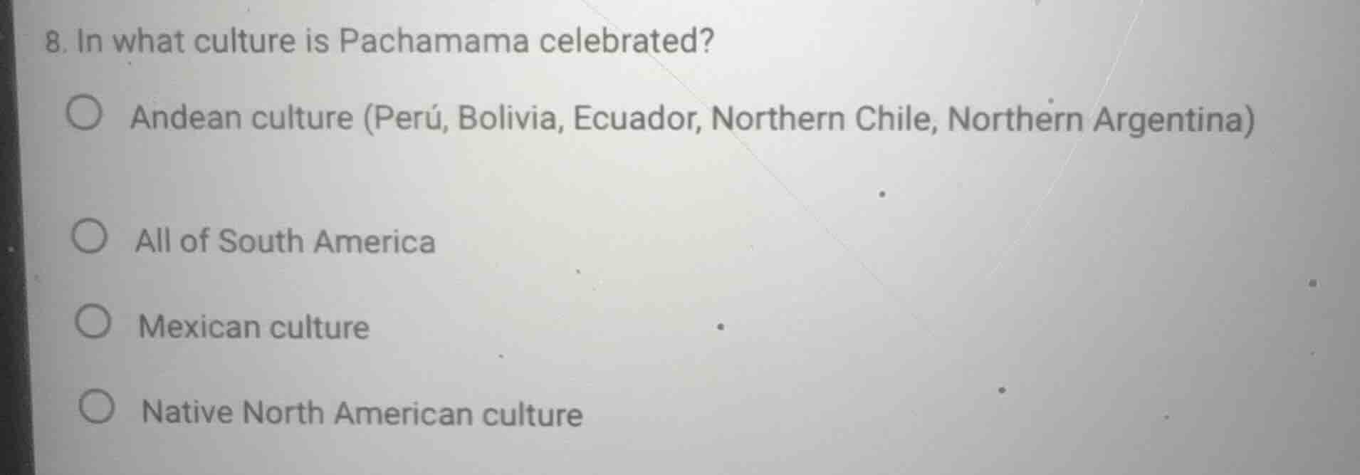 8. in what culture is pachamama celebrated? ○ andean culture (perú, bol…