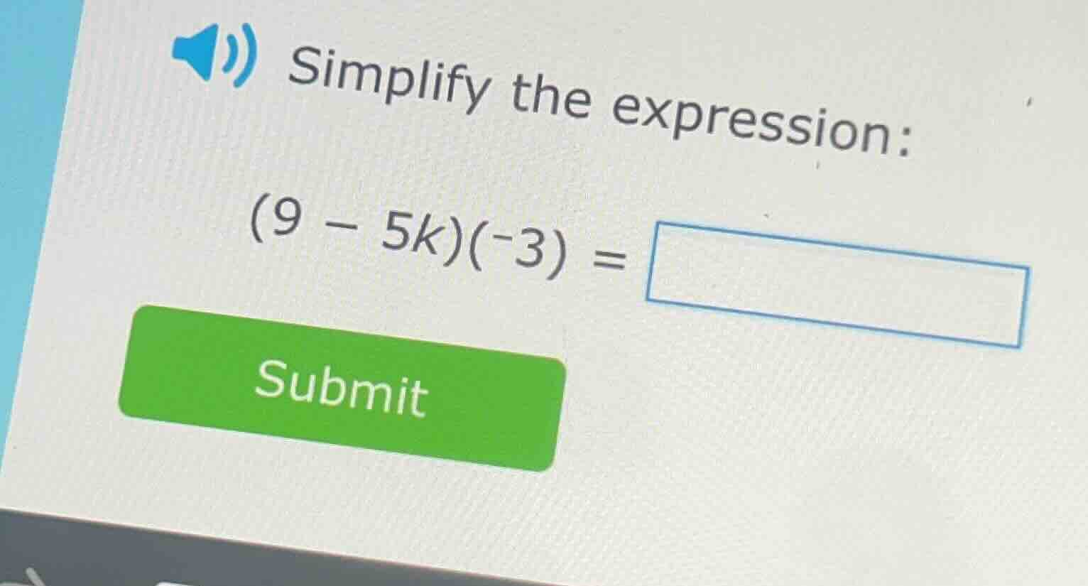 simplify the expression: (9 - 5k)(-3) =