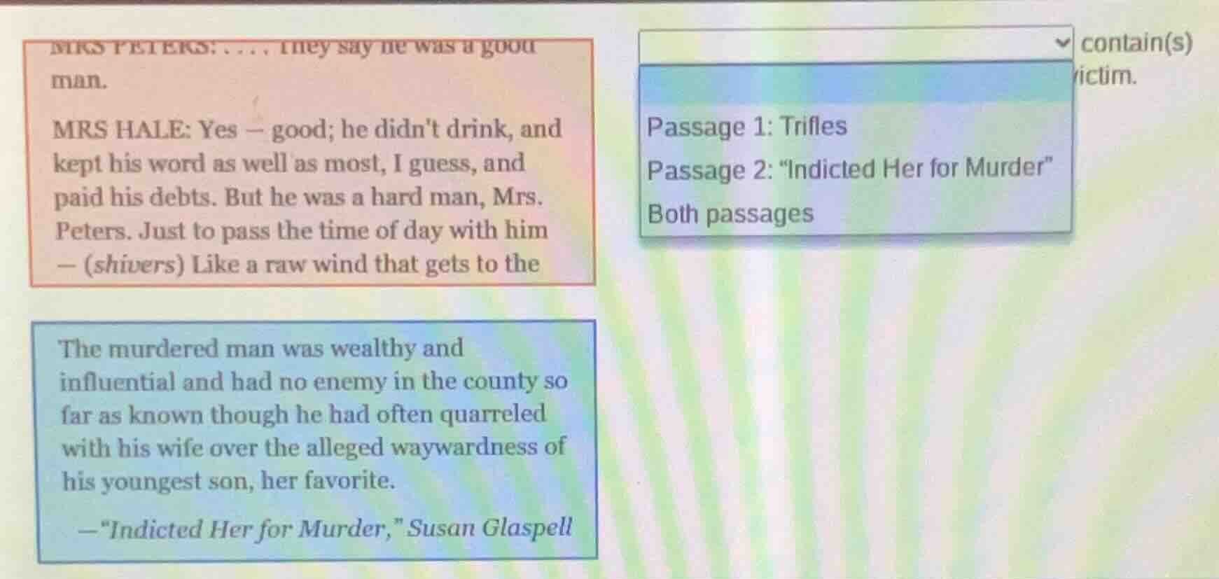 mrs peters: ... they say he was a good man. mrs hale: yes — good; he di…