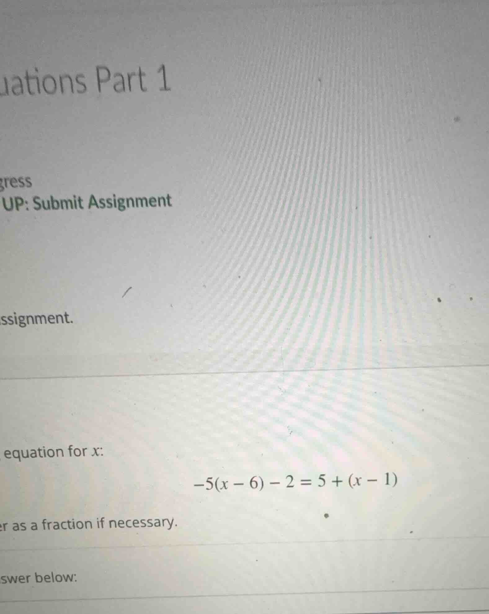 equation for x: $-5(x - 6) - 2 = 5 + (x - 1)$ as a fraction if necessar…