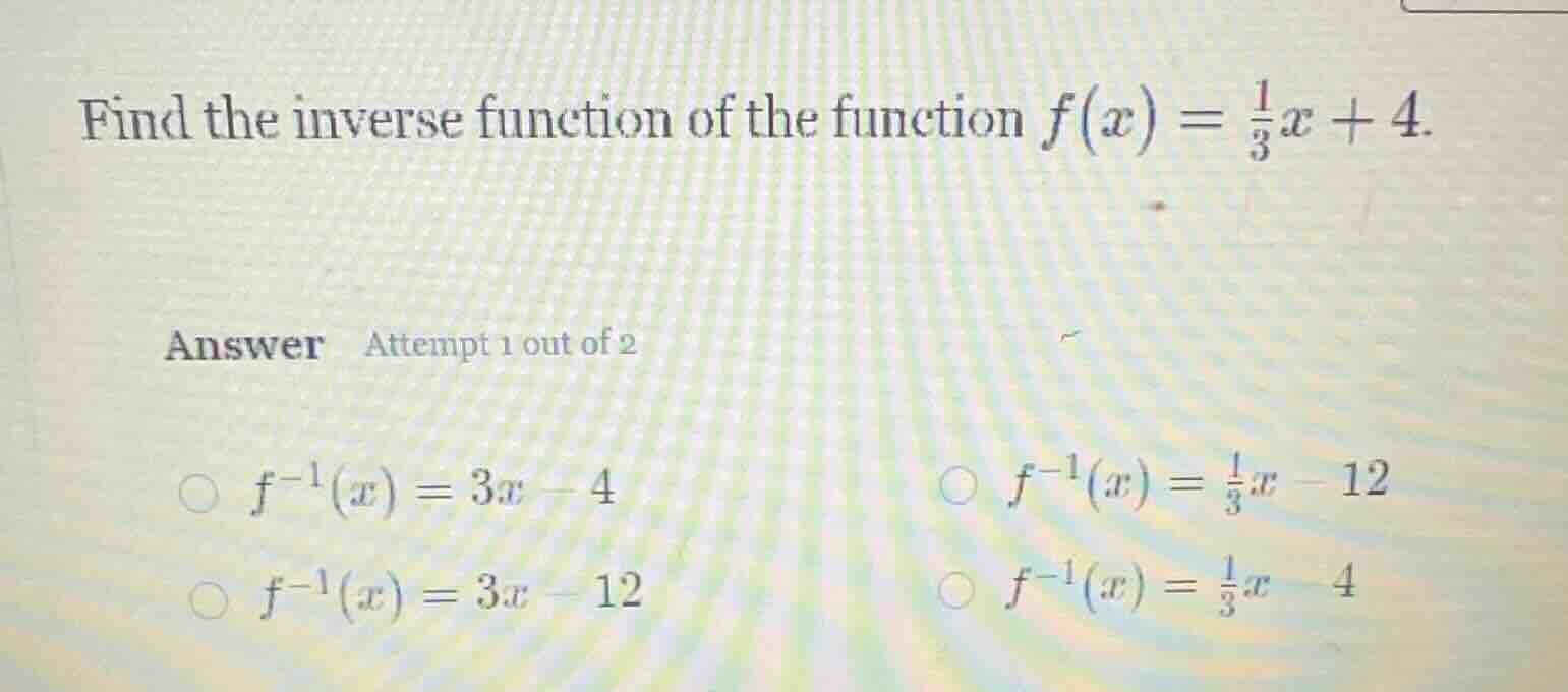 find the inverse function of the function $f(x) = \\frac{1}{3}x + 4$. a…