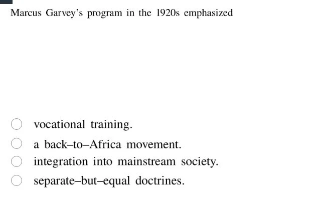 marcus garvey’s program in the 1920s emphasized vocational training. a …