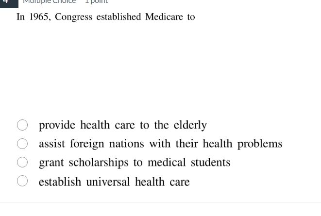 in 1965, congress established medicare to provide health care to the el…