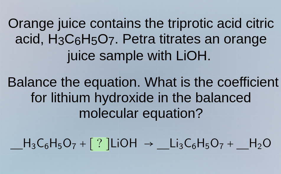 orange juice contains the triprotic acid citric acid, h₃c₆h₅o₇. petra t…