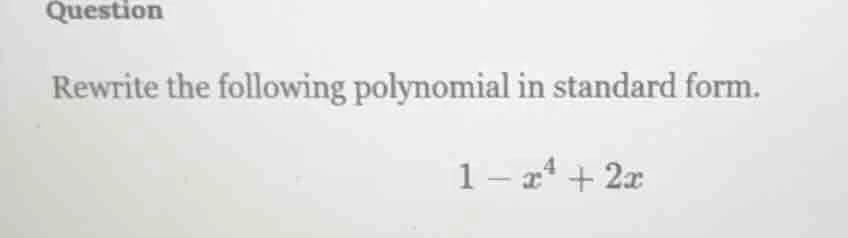 question rewrite the following polynomial in standard form. 1 - x⁴ + 2x