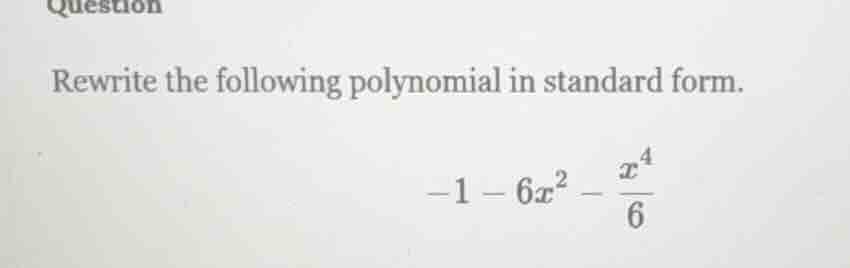 rewrite the following polynomial in standard form. \\(-1 - 6x^{2} - \\f…