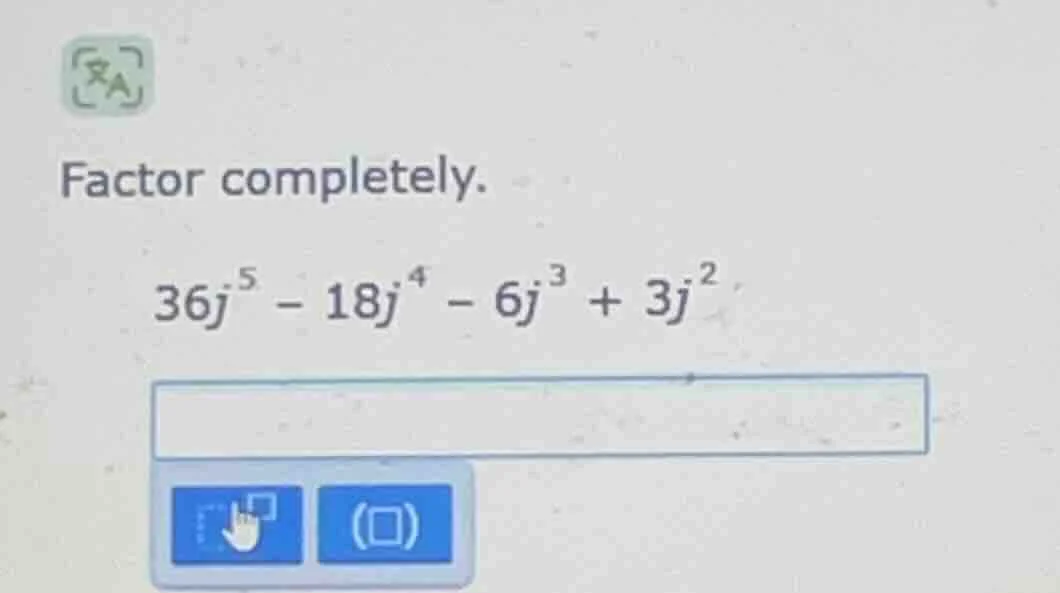 factor completely. $36j^{5} - 18j^{4} - 6j^{3} + 3j^{2}$