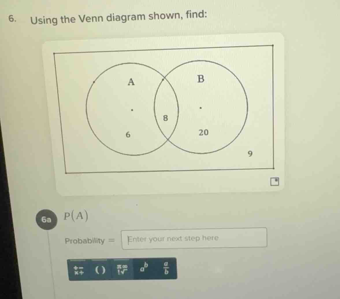 6. using the venn diagram shown, find: 6a ( p(a) ) probability = enter …