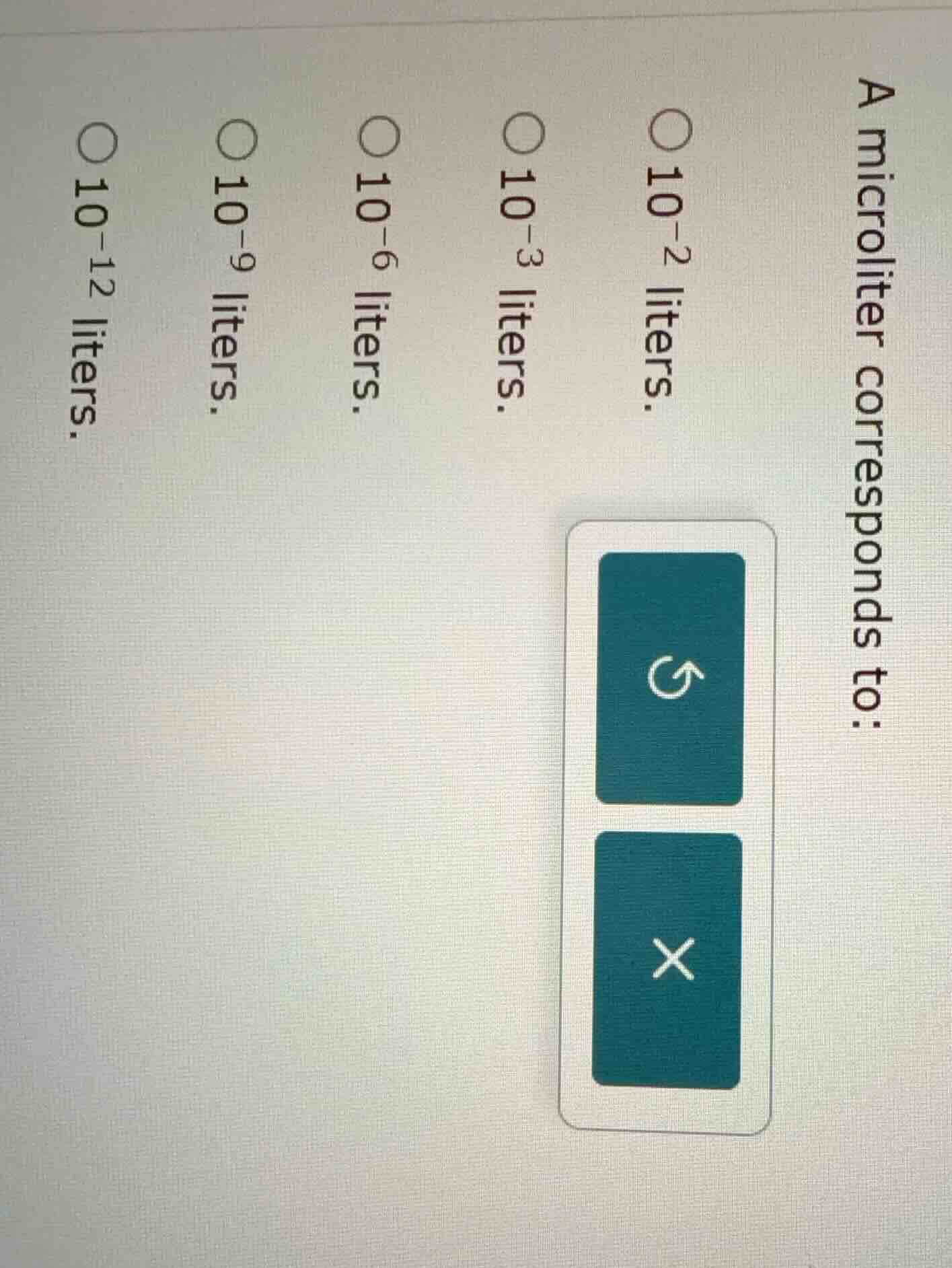 a microliter corresponds to: 10⁻² liters. 10⁻³ liters. 10⁻⁶ liters. 10⁻…