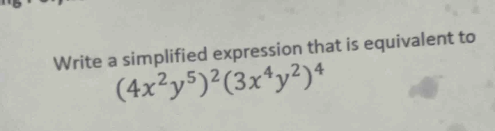 write a simplified expression that is equivalent to ((4x^{2}y^{5})^{2}(…