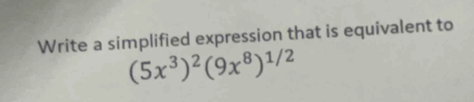 write a simplified expression that is equivalent to ((5x^{3})^{2}(9x^{8…
