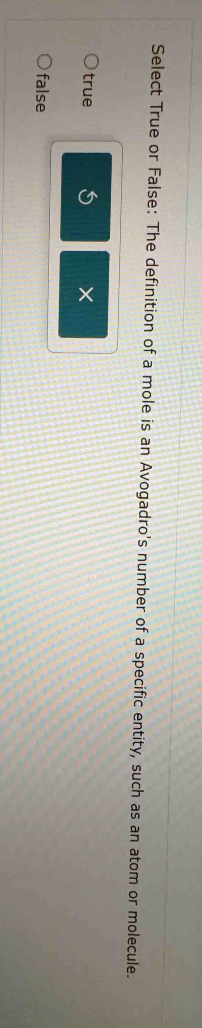 select true or false: the definition of a mole is an avogadros number o…