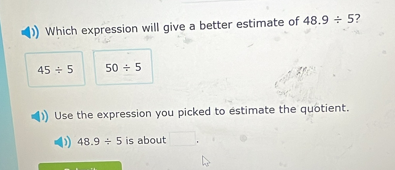 which expression will give a better estimate of 48.9 ÷ 5? 45 ÷ 5 50 ÷ 5…