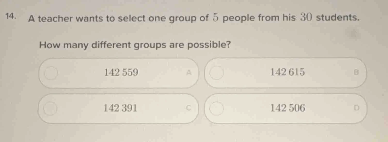 14. a teacher wants to select one group of 5 people from his 30 student…