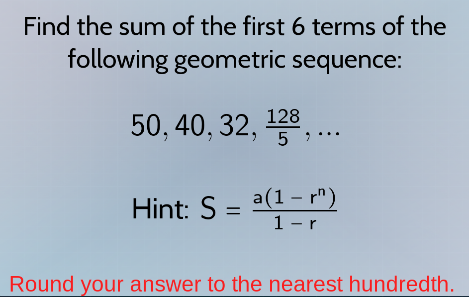 find the sum of the first 6 terms of the following geometric sequence: …