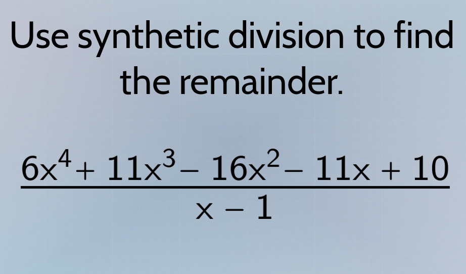 use synthetic division to find the remainder.\\(dfrac{6x^{4}+ 11x^{3}- …
