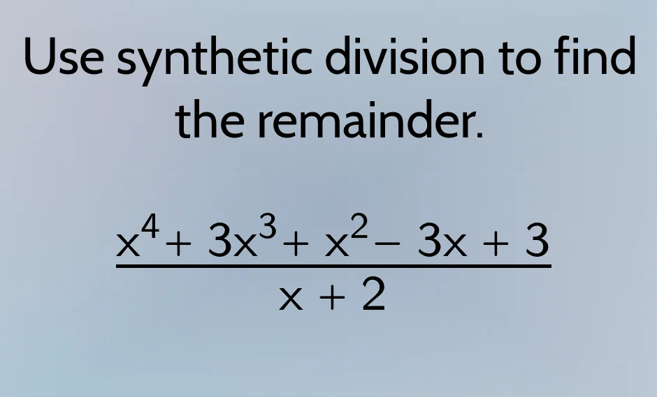use synthetic division to find the remainder.\\(\\dfrac{x^{4}+3x^{3}+x^…