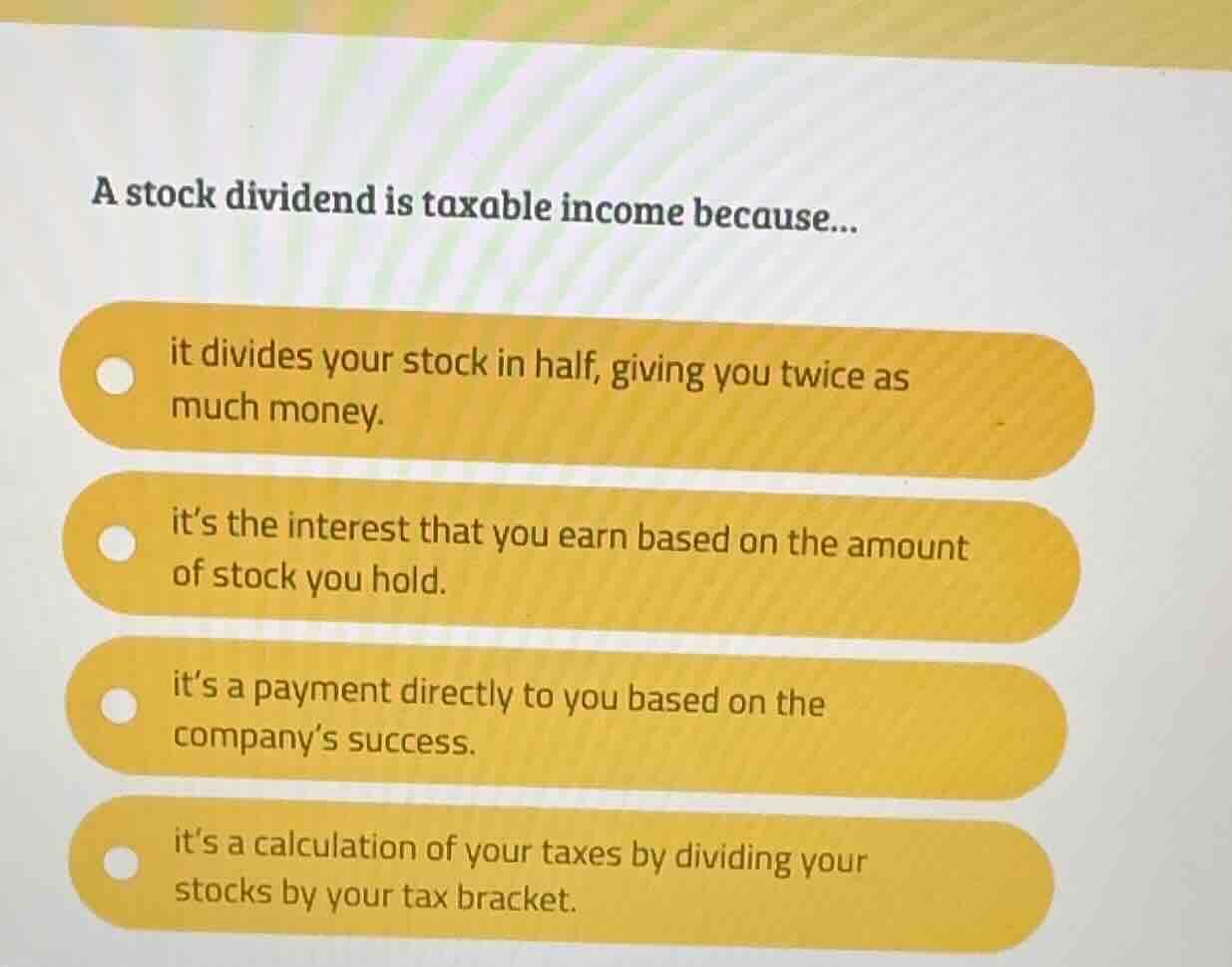 a stock dividend is taxable income because... it divides your stock in …